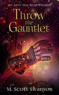 Throw the Gauntlet (The Gifts Awaken #7) by M. Scott Swanson