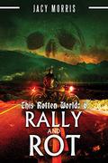 This Rotten World: Rally and Rot by Jacy Morris