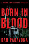 Born in Blood (Logan and Scarlett #5) by Dan Padavona