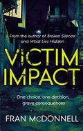 Victim Impact: One Choice, One Decision, Grave Consequences by Fran McDonnell
