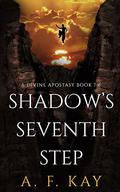 Shadow's Seventh Step (Divine Apostasy #7) by A.F. Kay