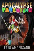 Time to Play: Apocalypse Parenting, Book One by Erin Ampersand
