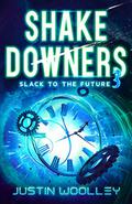 Shakedowners 3: Slack to the Future (Shakedowners #3) by Justin Woolley