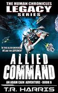 Allied Command: An Adam Cain Sci-Fi Adventure by T.R. Harris