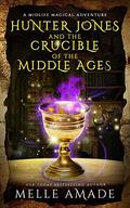 Hunter Jones and the Crucible of the Middle Ages by Melle Amade