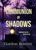 The Communion of Shadows by Gordon Bonnet