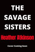 The Savage Sisters by Heather Atkinson
