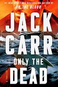 Only the Dead: A Thriller (Terminal List #6) by Jack Carr