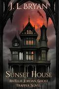 Sunset House (Ellie Jordan, Ghost Trapper #18) by J.L. Bryan