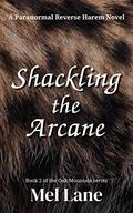 Shackling the Arcane: A Paranormal Reverse Harem Novel by Mel Lane