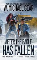 After The Eagle Has Fallen (The Wyoming Chronicles #3) by W. Michael Gear
