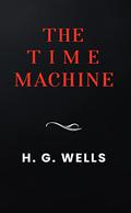 The Time Machine: The Original 1895 Edition by H.G. Wells