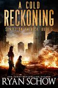 A Cold Reckoning: A Post-Apocalyptic Survival Thriller Series by Ryan Schow