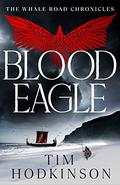 Blood Eagle (The Whale Road Chronicles #6) by Tim Hodkinson
