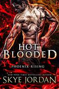 Hot Blooded (Phoenix Rising #1) by Skye Jordan