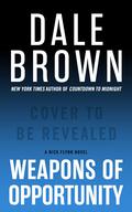 Weapons of Opportunity by Dale Brown