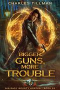 Bigger Guns, More Trouble (Big Easy Bounty Hunter #3) by Martha Carr