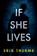 If She Lives (Harlow Series #3) by Erik Therme