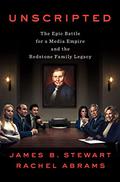 Unscripted: The Epic Battle for a Media Empire and the Redstone Family Legacy by James B. Stewart
