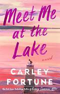 Meet Me at the Lake by Carley Fortune