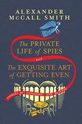 The Private Life of Spies and the Exquisite Art of Getting Even: Stories by Alexander McCall Smith