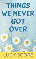 Things We Never Got over by Lucy Score