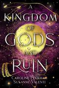 A Kingdom of Gods and Ruin by Caroline Peckham, Susanne Valenti
