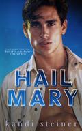 Hail Mary: An Enemies-to-Lovers Roommate Sports Romance by Kandi Steiner