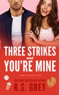 Three Strikes and You're Mine by R.S. Grey