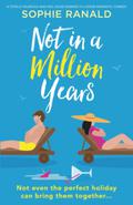 Not in a Million Years: A totally hilarious and feel-good enemies-to-lovers romantic comedy by Sophie Ranald