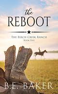 The Reboot (The Birch Creek Ranch #5) by B.E. Baker