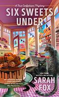 Six Sweets Under (True Confections Mystery #1) by Sarah Fox