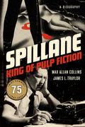 Spillane: King of Pulp Fiction by Max Allan Collins