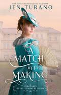 A Match in the Making (The Matchmakers #1) by Jen Turano