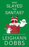 Who Slayed The Santas? (Juniper Holiday Cozy Mystery #3) by Leighann Dobbs