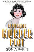 Debutante Murder Plot: A 1920s Historical Cozy Mystery: An Evie Parker Cozy Mystery Book 17 by Sonia Parin