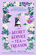 The Secret Service of Tea and Treason (Dangerous Damsels #3) by India Holton