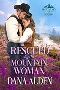 Rescued by the Mountain Woman by Dana Alden