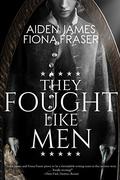 They Fought Like Men by Aiden James