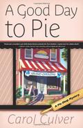 A Good Day to Pie (A Pie Shop Mystery #1) by Carol Culver