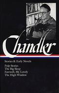 Stories and Early Novels: Pulp Stories / The Big Sleep / Farewell, My Lovely / The High Window by Raymond Chandler