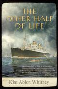 The Other Half of Life: A Novel Based on the True Story of the MS St. Louis by Kim Ablon Whitney