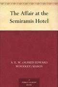 The Affair at the Semiramis Hotel (Inspector Hanaud #1.5) by A.E.W. Mason
