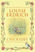 Chickadee by Louise Erdrich