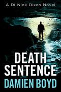 Death Sentence (DI Nick Dixon #6) by Damien Boyd