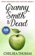 Granny Smith is Dead (Apple Orchard #5) by Chelsea Thomas