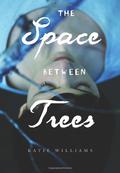 The Space Between Trees by Katie Williams