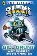 Skylanders Universe: Gill Grunt and the Curse of the Fish Master (The Mask of Power #2) by Onk Beakman