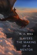 Slayers: The Making of a Mentor (Slayers #0) by C.J. Hill