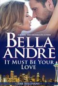 It Must Be Your Love by Bella Andre